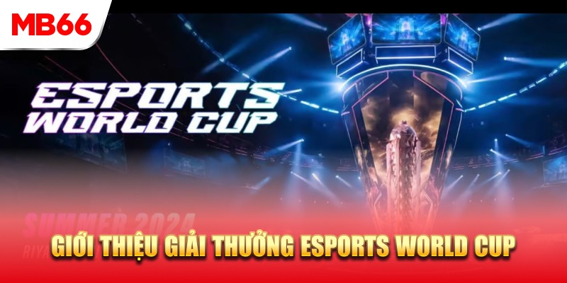 Giải thưởng Esports World Cup là gì