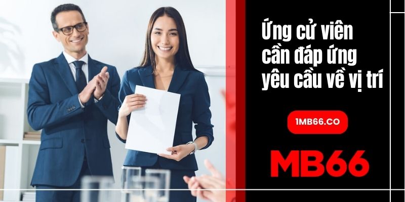 Ứng cử viên cần đáp ứng yêu cầu về vị trí