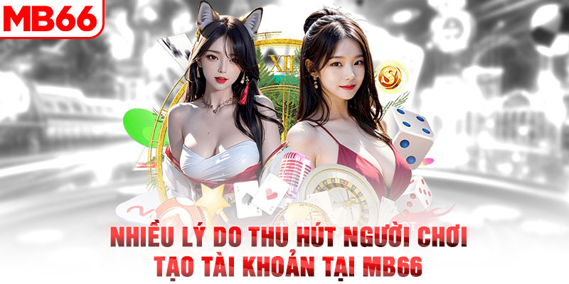 Nhiều lý do thu hút người chơi download ứng dụng tại MB66 com